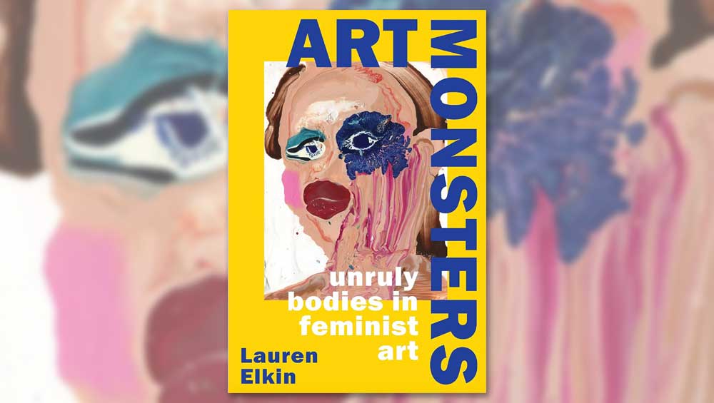 Art Monsters: Unruly Bodies in Feminist Art by Lauren Elkin, published by Chatto & Windus.