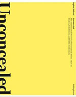 Unconcealed
The International Network of Conceptual Artists 1967–77: Dealers, Exhibitions and Public Collections