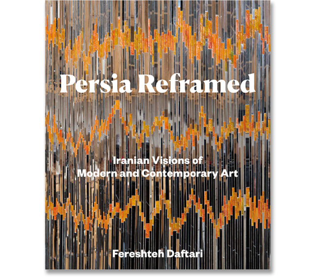 Persia Reframed: Iranian Visions of Modern and Contemporary Art by Fereshteh Daftari, published by IB Taurus.