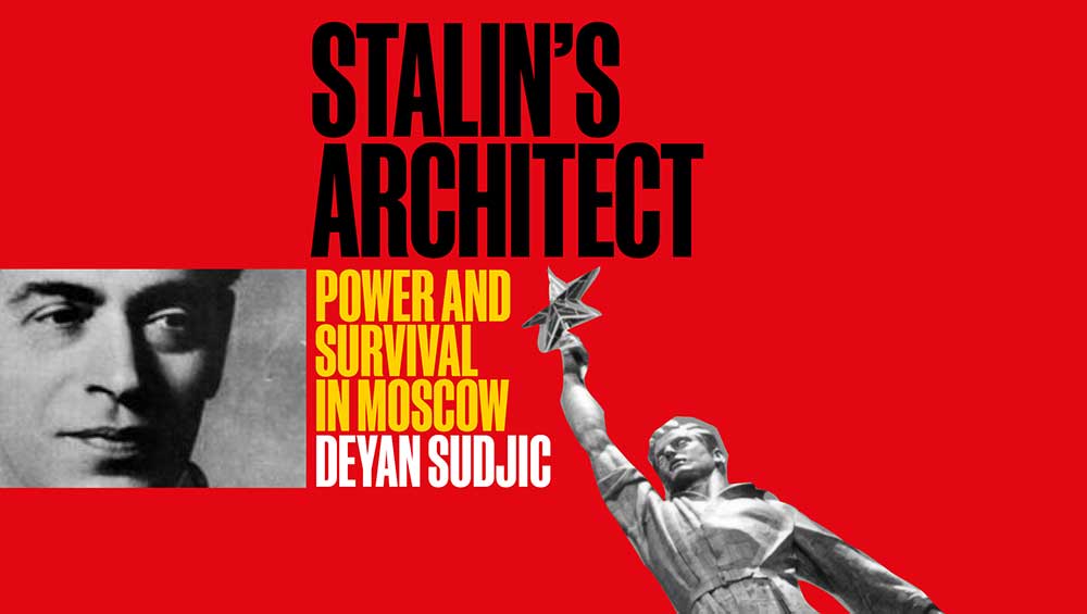 Stalin’s Architect: Power and Survival in Moscow by Deyan Sudjic, published by Thames and Hudson. © Thames & Hudson.