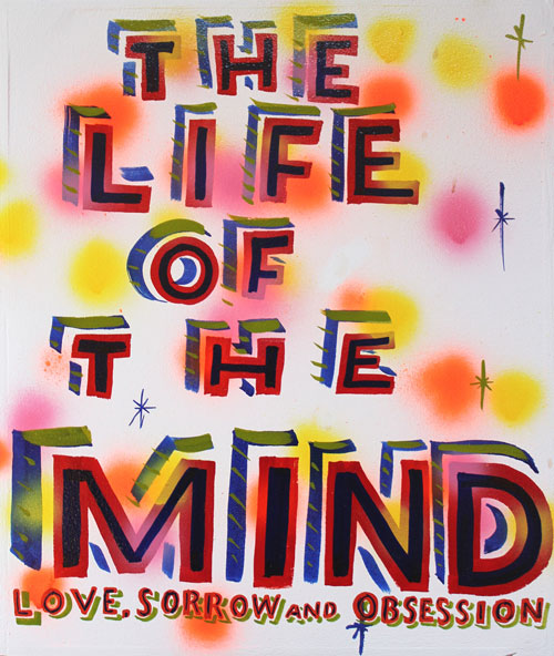 Bob and Roberta Smith.
The Life Of The Mind, 2010.
Paint on board. Courtesy the artist and Hales Gallery.