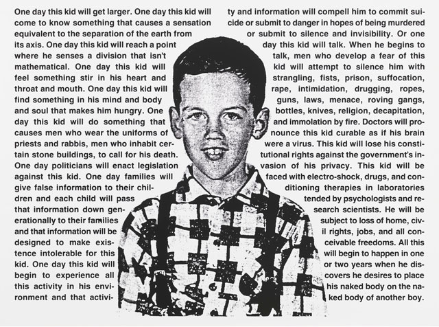 David Wojnarowicz, Untitled (One Day This Kid . . .), 1990–91. Photostat mounted on board, 75.7 × 101.9 cm, Edition of 10. Whitney Museum of American Art, NewYork; purchase, with funds from the Print Committee 2002. Photograph courtesy Museo Reina Sofia.